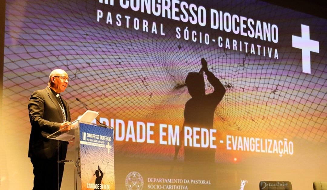 Intervenção do Patriarca de Lisboa no III Congresso Diocesano da Pastoral Sócio-Caritativa